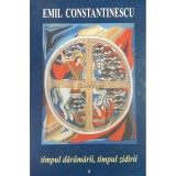 Emil Constantinescu - Timpul daramarii, timpul zidirii, vol. 1 (Editia: 2002)
