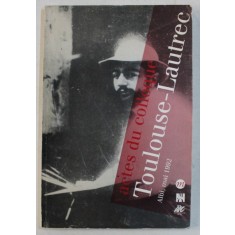 ACTES DU COLLOQUE TOULOUSE - LAUTREC , ALBI MAI 1992