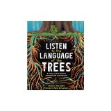 Listen to the Language of the Trees: A Story of How Forests Communicate Underground