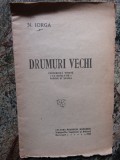 DRUMURI VECHI - N. IORGA