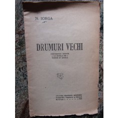 DRUMURI VECHI - N. IORGA