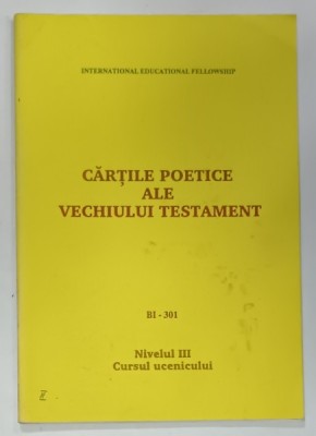 CARTILE POETICE ALE VECHIULUI TESTAMENT , BI - 301 , NIVELUL III , CURSUL UCENICULUI , 1993 foto
