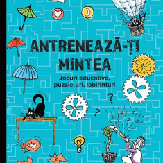 Antreneaza-ti mintea. Jocuri educative, puzzle-uri, labirinturi (6 ani+) - Ballon Media