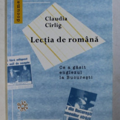 LECTIA DE ROMANA - CE A GASIT ENGLEZUL LA BUCURESTI de CLAUDIA CARLIG , 2007