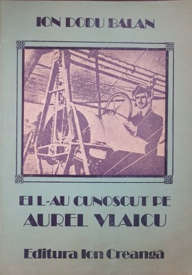 EI L-AU CUNOSCUT PE AUREL VLAICU - Ion Dodu Balan foto