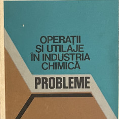 OPERATII SI UTILAJE IN INDUSTRIA CHIMICA - PROBLEME de OCTAVIAN FLOAREA , 1980