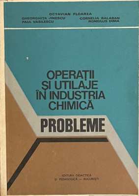 OPERATII SI UTILAJE IN INDUSTRIA CHIMICA - PROBLEME de OCTAVIAN FLOAREA , 1980 foto