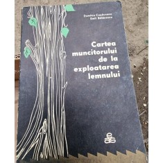 Dumitru Copaceanu, Emil Balanescu - Cartea Muncitorului de la exploatarea lemnului