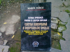 ULTIMA SPERANTA PENTRU O JUSTITIE DEPLINA CURTEA EUROPEAANA A DREPTURILOR OMULUI - MARIN VOICU foto