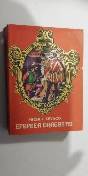 myh 543s - EPOPEEA DRAGOSTEI - MICHEL ZEVACO - ED 1976