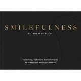 Smilefulness - Tudatoss&aacute;g. Tudom&aacute;ny. Transzform&aacute;ci&oacute;. - Dr. Bodrogi Attila