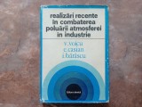 Realizari recente in combaterea poluarii atmosferice in industrie - V. Voicu, E. Casian, I. Barascu, 1977
