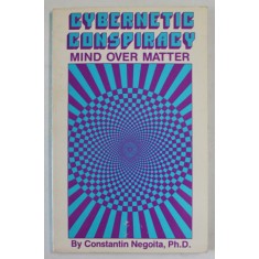 CYBERNETIC CONSPIRACY , MIND OVER MATTER by CONSTANTIN NEGOITA , 1988