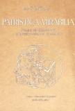 PATRISTICA MIRABILIA. PAGINI DIN LITERATURA PRIMELOR VEACURI CRESTINE-NICOLAE CORNEANU-360142