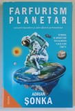 FARFURISM PLANETAR , SCENARII LUNATICE SI ALTE OBSESII ASTRONOMICE , UN MANUAL DE SUPRAVIETUIRE INTR - UN UNIVERS PLIN DE TEORII TAMPITE de ADRIAN SON
