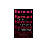 Burnout: The Secret to Unlocking the Stress Cycle