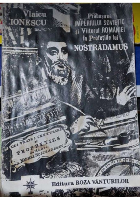 Viitorul Rom&amp;acirc;niei &amp;icirc;n Profețiile lui Nostradamus - Vlaicu Ionescu foto