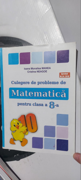 MATEMATICA CLASA A VIII A CULEGERE DE PROBLEME IOANA MANEA , CRISTINA NEAGOE