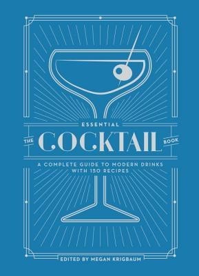 The Essential Cocktail Book: A Complete Guide to Modern Drinks with 150 Recipes foto