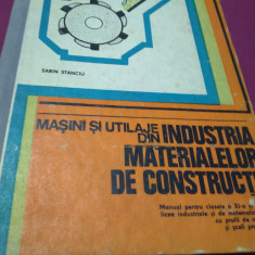 MASINI SI UTILAJE DIN INDUSTRIA MATERALELOR DE CONSTRUCTII MANUAL XI-XII