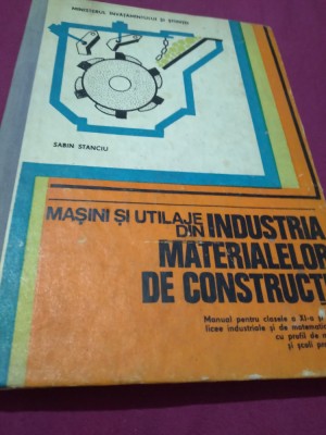 MASINI SI UTILAJE DIN INDUSTRIA MATERALELOR DE CONSTRUCTII MANUAL XI-XII foto