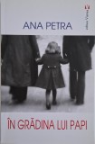 In gradina lui Papi &ndash; Ana Petra - Roman, Carte beletristica