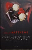 Clubul Iubitoarelor de Ciocolata - Carole Matthews - Carte