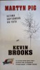 Martyn Pig - Kevin Brooks, RAO, 2012, Romana, 250 Pagini, Roman Beletristica, Stare Foarte Buna