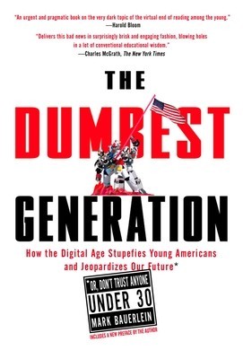 The Dumbest Generation: How the Digital Age Stupefies Young Americans and Jeopardizes Our Future (Or, Don&amp;#039;t Trust Anyone Under 30) foto