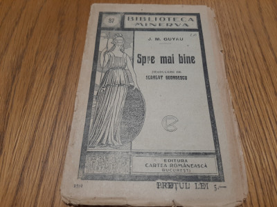 SPRE MAI BINE - J. M. Guyau - Biblioteca Minerva nr. 87, F.An, 96 p. foto