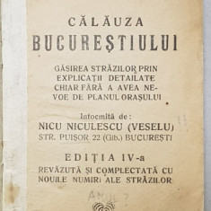 CALAUZA BUCURESTIULUI , intocmita de NICU NICULESCU - VESELU , EDITIA A IV - A , PERIOADA INTERBELICA
