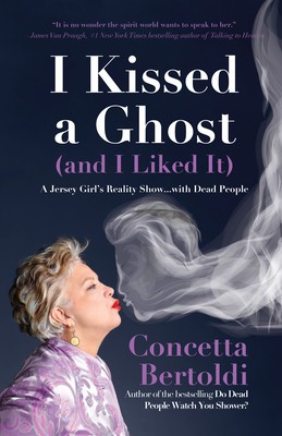 I Kissed a Ghost (and I Liked It): A Jersey Girlas Reality Show . . . with Dead People foto