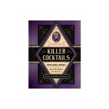 Killer Cocktails: Dangerous Drinks Inspired by History's Most Nefarious Criminals