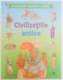 CIVILIZATIILE ANTICE , ENCICLOPEDIA ILUSTRATA A COPIILOR 2011