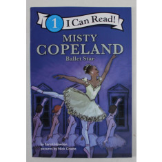 MISTY COPELAND , BALLET STAR by SARAH HOWDEN , pictures by NICK CRAINE , BEGINNING READING , No. 1 , 2019
