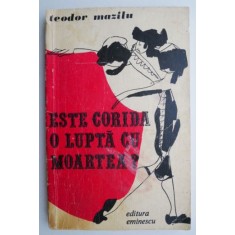 Este corida o lupta cu moartea? - Teodor Mazilu