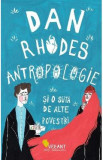 Antropologie si o suta de alte povestiri - Dan Rhodes