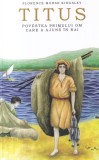 Florence Morse Kingsley - Titus. Povestea primului om care a ajuns in rai