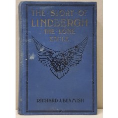 THE STORY OF LINDBERGH THE LONE EAGLE by RICHARD J. BEAMISH, 1927