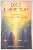 Dorul Lumii Spirituale, Sebastian Stanculescu, 2011., Univers Enciclopedic