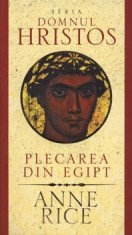 Plecarea din Egipt. Seria Domnul Hristos/Anne Rice