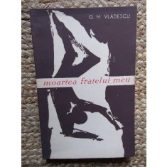 MOARTEA FRATELUI MEU-G.M. VLADESCU