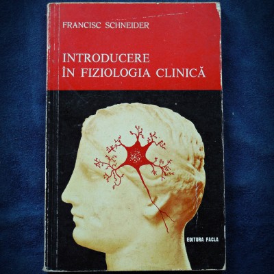 INTRODCUERE IN FIZIOLOGIA CLINICA - FRANCISC SCHNEIDER - EDITURA FACLA foto