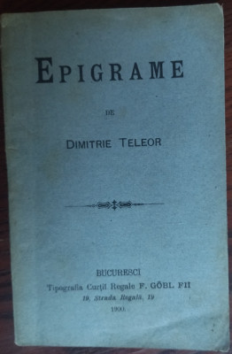 EPIGRAME DE DIMITRIE TELEOR (BUCURESCI/TIPOGRAFIA CURTII REGALE F.GOBL FII/1900) foto