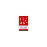 The Ten-Day MBA: A Step-By-Step Guide to Mastering the Skills Taught in America&#039;s Top Business Schools