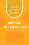 Cumpara ieftin Biologia Transcendentei,Joseph Chilton Pearce - Editura For You