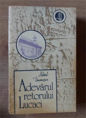 Adevarul retorului Lucaci- Mihail Daconescu foto