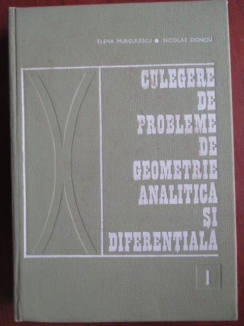 Culegere de probleme de geometrie analitica si diferentiala 1 Elena Murgulescu, Nicolae Donciu