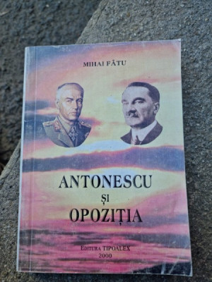 Mihai Fatu - Antonescu si Opozitia foto