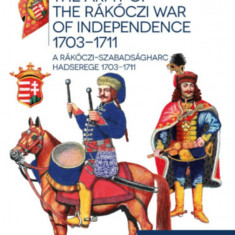 A Rákóczi-szabadságharc hadserege 1703-1711 - The army of the Rákóczi war of independence 1703-1711 - Somogyi Győző